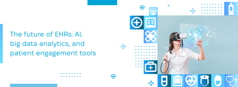 Emerging EHR trends: AI, big data, and patient engagement technologies Future of EHRs with AI, big data, and patient engagement tools